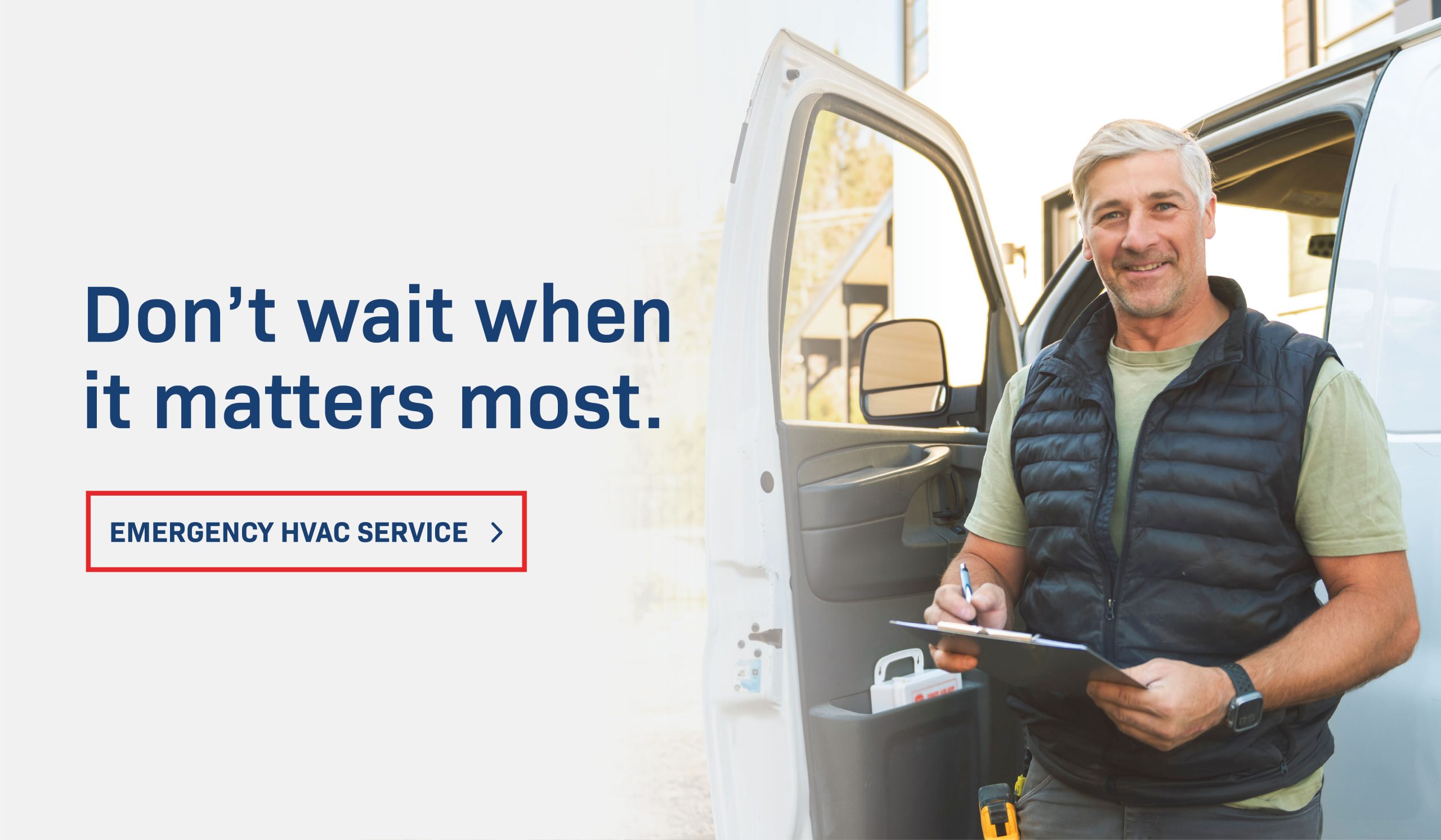 Don’t wait when it matters most.